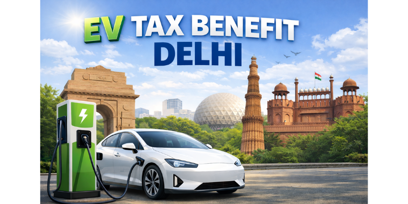 EV tax benefits in Delhi with subsidy and road tax exemption explained